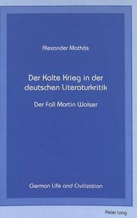 Cover image for Der Kalte Krieg in der Deutschen Literaturkritik: Der Fall Martin Walser