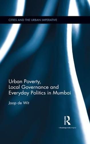 Cover image for Urban Poverty, Local Governance and Everyday Politics in Mumbai