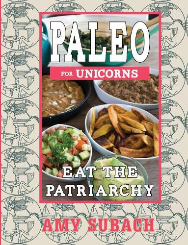 Cover image for Paleo For Unicorns: Eat the Patriarchy