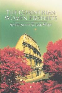 Cover image for The Corinthian Women Prophets: A Reconstruction Through Paul's Rhetoric