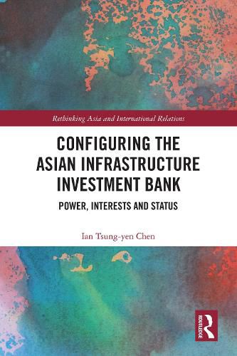 Cover image for Configuring the Asian Infrastructure Investment Bank: Power, Interests and Status