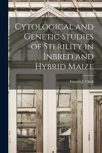 Cover image for Cytological and Genetic Studies of Sterility in Inbred and Hybrid Maize