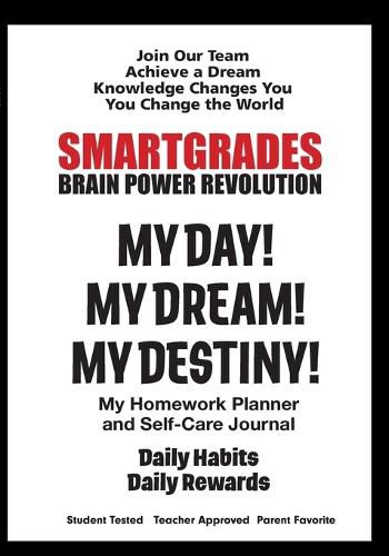 SMARTGRADES MY DAY! MY DREAM! MY DESTINY! Homework Planner and Self-Care Journal (100 Pages)