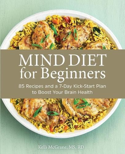 Cover image for Mind Diet for Beginners: 85 Recipes and a 7-Day Kickstart Plan to Boost Your Brain Health