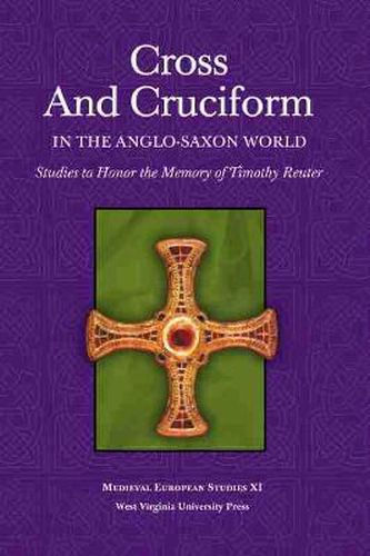 Cover image for Cross and Cruciform in the Anglo-Saxon World: Studies to Honor the Memory of Timothy Reuter