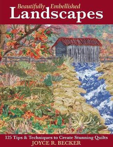 Cover image for Beautifully Embellished Landscapes: 125 Tips & Techniques to Create Stunning Quilts