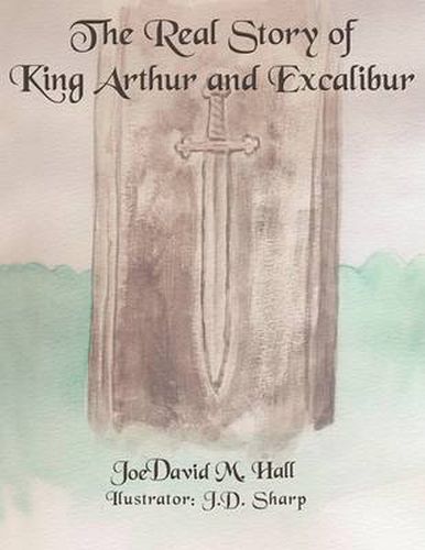 Cover image for The Real Story of King Arthur and Excalibur