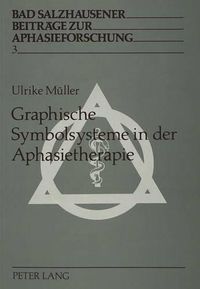 Cover image for Graphische Symbolsysteme in Der Aphasietherapie: Ihre Theoretische Begruendung Und Praktische Erprobung Auf Der Grundlage Differenzierter Einzelfallbeschreibungen