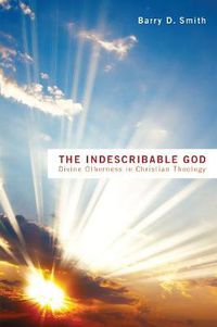 Cover image for The Indescribable God: Divine Otherness in Christian Theology