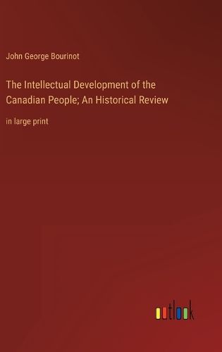 Cover image for The Intellectual Development of the Canadian People; An Historical Review