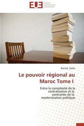 Cover image for Le Pouvoir R gional Au Maroc Tome I