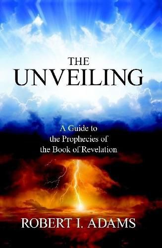 Cover image for THE UNVEILING - A Guide to the Prophecies of the Book of Revelation