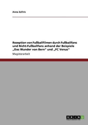 Rezeption Von Fussballfilmen Durch Fussballfans Und Nicht-Fussballfans Anhand Der Beispiele Das Wunder Von Bern Und FC Venus