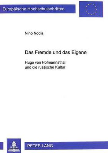 Das Fremde Und Das Eigene: Hugo Von Hofmannsthal Und Die Russische Kultur