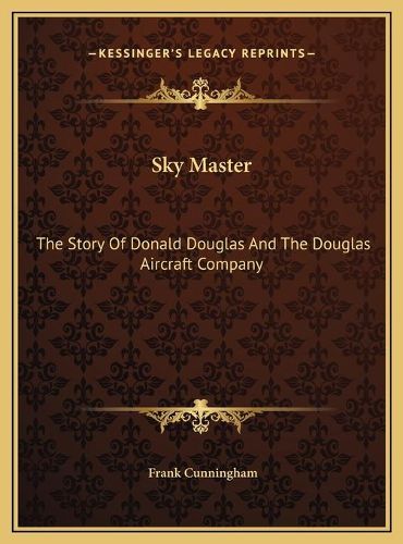 Cover image for Sky Master Sky Master: The Story of Donald Douglas and the Douglas Aircraft Companythe Story of Donald Douglas and the Douglas Aircraft Company