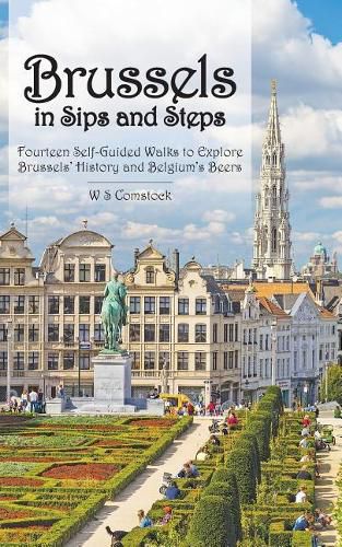 Cover image for Brussels in Sips and Steps: Fourteen Self-Guided Walks to Explore Brussels' History and Belgium's Beers