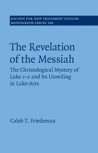 Cover image for The Revelation of the Messiah: The Christological Mystery of Luke 1-2 and Its Unveiling in Luke-Acts