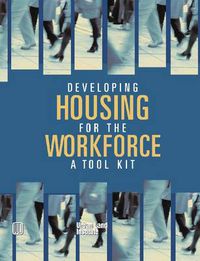 Cover image for Developing Housing for the Workforce: A Toolkit