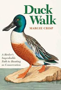 Cover image for Duck Walk: A Birder's Improbable Path to Hunting as Conservation