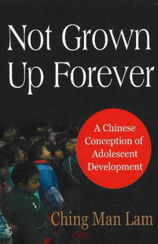 Cover image for Not Grown Up Forever: A Chinese Conception of Adolescent Development