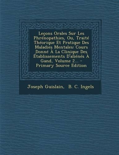 Cover image for Lecons Orales Sur Les Phrenopathies, Ou, Traite Theorique Et Pratique Des Maladies Mentales