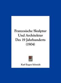 Cover image for Franzosische Skulptur Und Architektur Des 19 Jahrhunderts (1904)