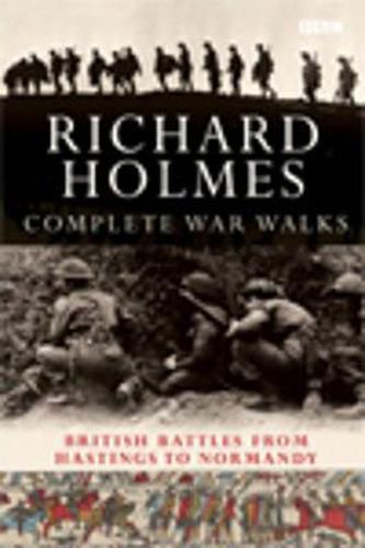 The Complete War Walks: From Hastings to Normandy