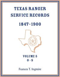 Cover image for Texas Ranger Service Records, 1847-1900, Volume 5 O-S