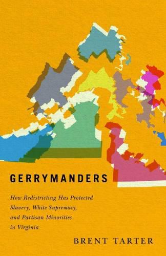 Gerrymanders: How Redistricting Has Protected Slavery, White Supremacy, and Partisan Minorities in Virginia