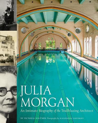 Julia Morgan: An Intimate Biography of the Trailblazing Architect