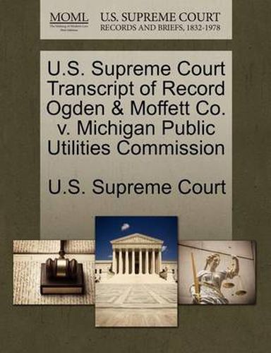 Cover image for U.S. Supreme Court Transcript of Record Ogden & Moffett Co. V. Michigan Public Utilities Commission