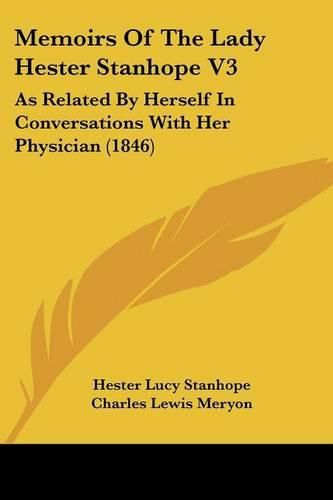 Cover image for Memoirs Of The Lady Hester Stanhope V3: As Related By Herself In Conversations With Her Physician (1846)