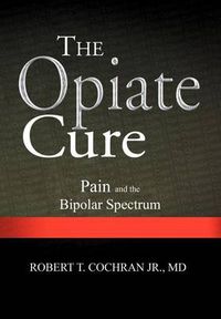 Cover image for The Opiate Cure: Pain and the Bipolar Spectrum