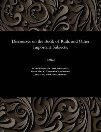 Cover image for Discourses on the Book of Ruth, and Other Important Subjects