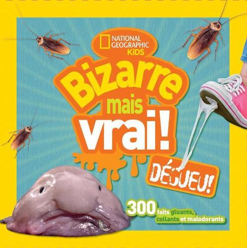 Cover image for National Geographic Kids: Bizarre Mais Vrai! Degueu!