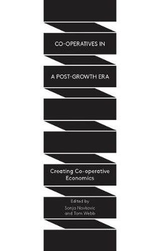Cover image for Co-operatives in a Post-Growth Era: Creating Co-operative Economics