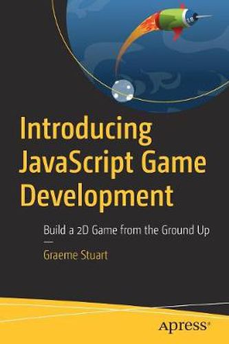 Cover image for Introducing JavaScript Game Development: Build a 2D Game from the Ground Up