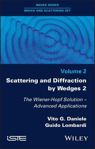 Cover image for Scattering and Diffraction by Wedges 2: The Wiener-Hopf Solution - Advanced Applications