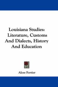 Cover image for Louisiana Studies: Literature, Customs and Dialects, History and Education