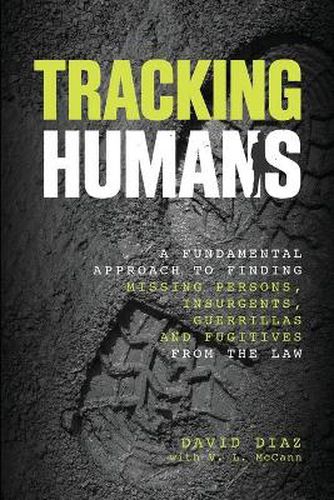 Cover image for Tracking Humans: A Fundamental Approach To Finding Missing Persons, Insurgents, Guerrillas, And Fugitives From The Law