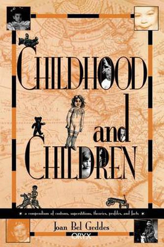 Cover image for Childhood and Children: A Compendium of Customs, Superstitions, Theories, Profiles, and Facts