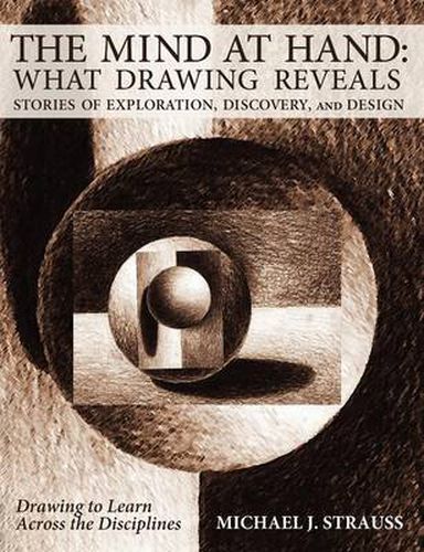 Cover image for The Mind at Hand: What Drawing Reveals: Stories of Exploration, Discovery and Design