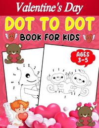 Cover image for Valentine's Day Dot To Dot Book For Kids Ages 3-5