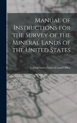 Cover image for Manual of Instructions for the Survey of the Mineral Lands of the United States