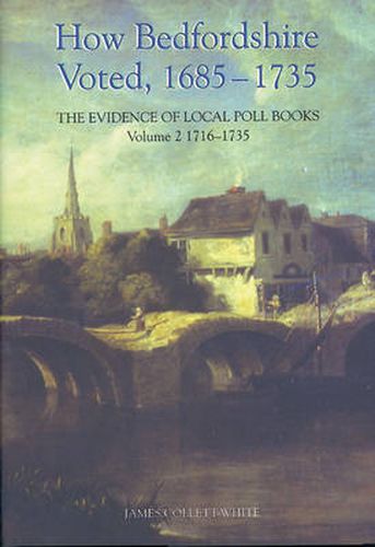 Cover image for How Bedfordshire Voted, 1685-1735: The Evidence of Local Poll Books: Volume II: 1716-1735