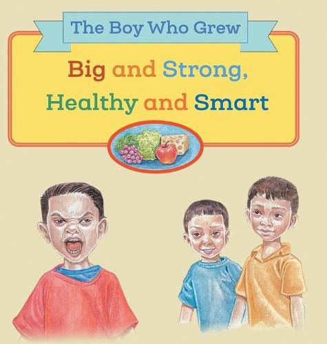 Cover image for The Boy Who Grew Big and Strong, Healthy and Smart