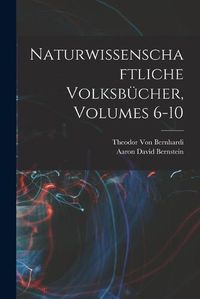 Cover image for Naturwissenschaftliche Volksbuecher, Volumes 6-10