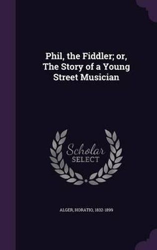 Phil, the Fiddler; Or, the Story of a Young Street Musician