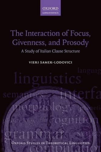 Cover image for The Interaction of Focus, Givenness, and Prosody: A Study of Italian Clause Structure