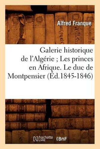 Galerie Historique de l'Algerie Les Princes En Afrique. Le Duc de Montpensier (Ed.1845-1846)